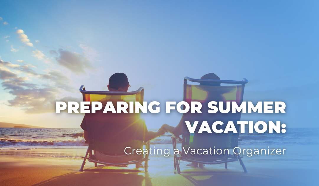 Preparing for Summer Vacation_ Creating a Vacation Organizer