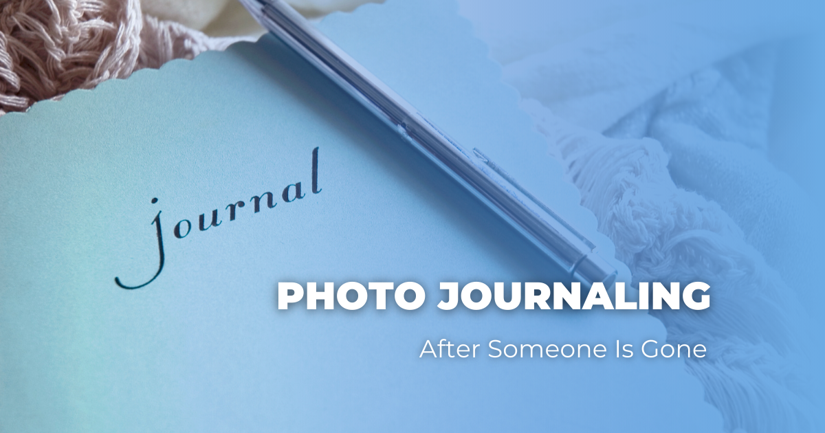 Photo Journaling After Someone Is Gone