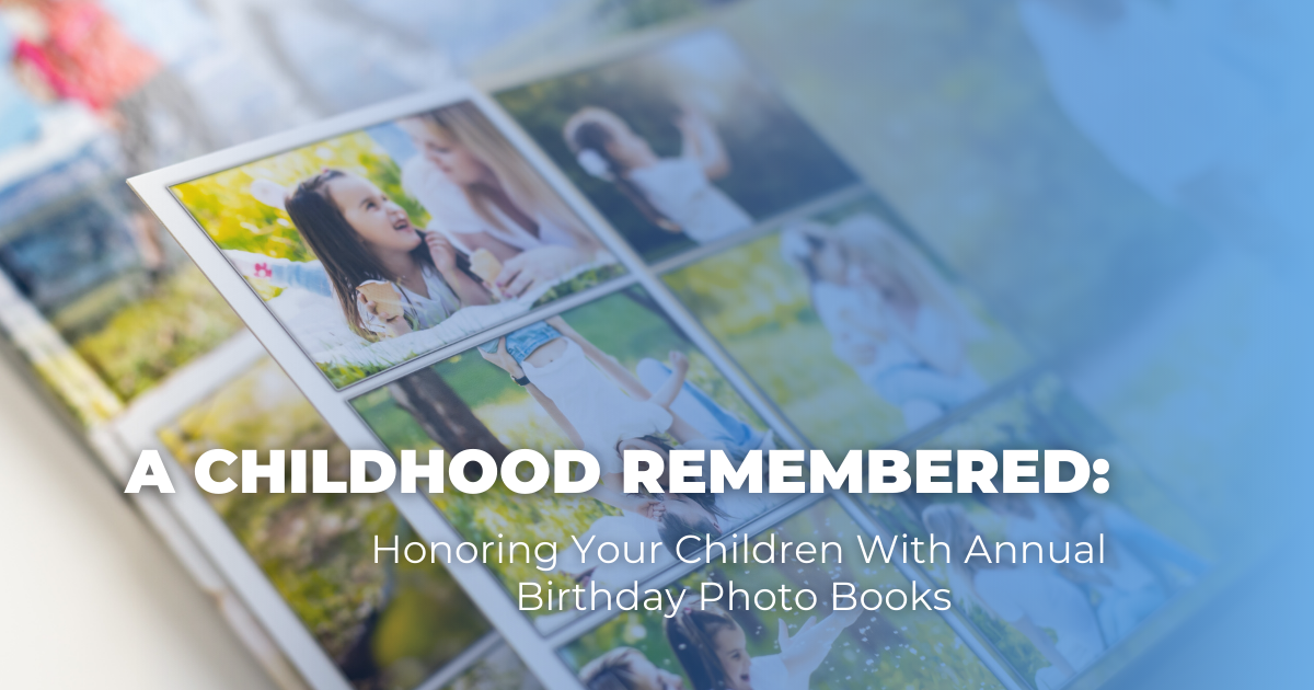 A Childhood Remembered_ Honoring Your Children With Annual Birthday Photo Books