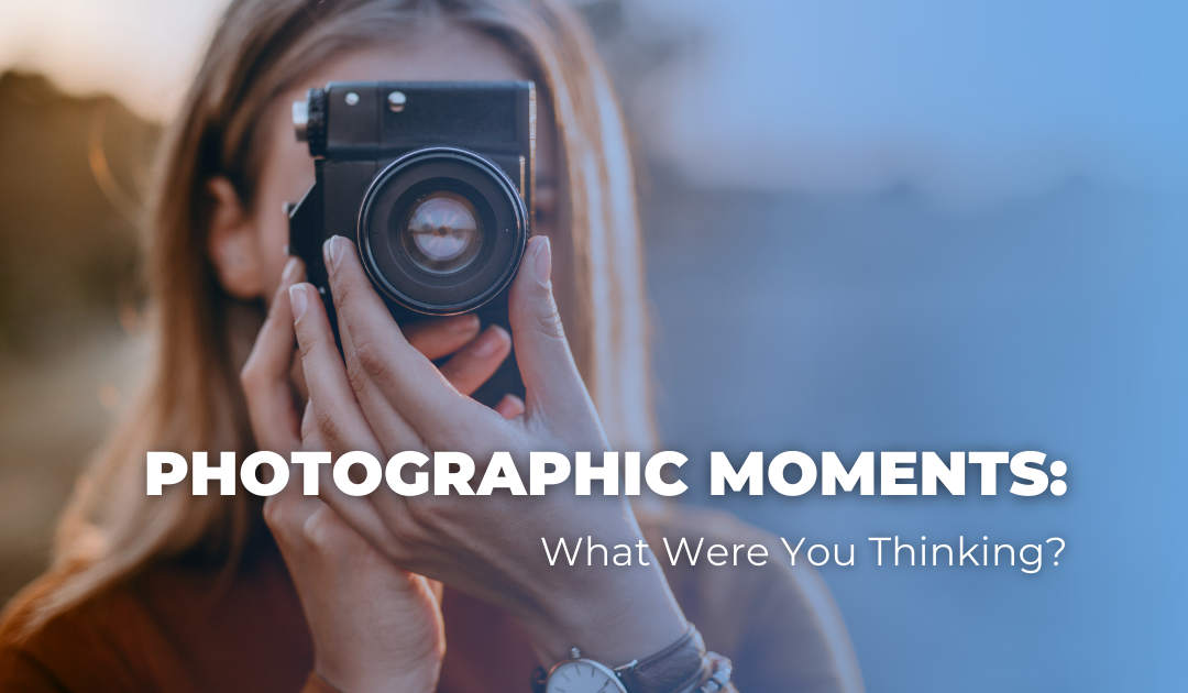 Photographic Moments: What Were You Thinking?