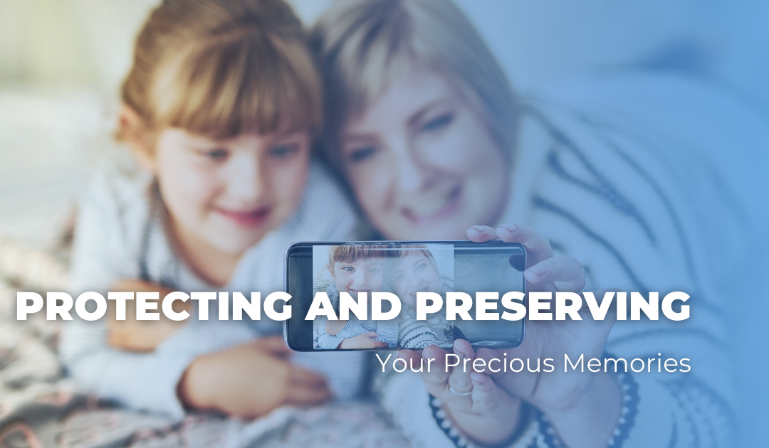 Protecting and Preserving Your Precious Memories