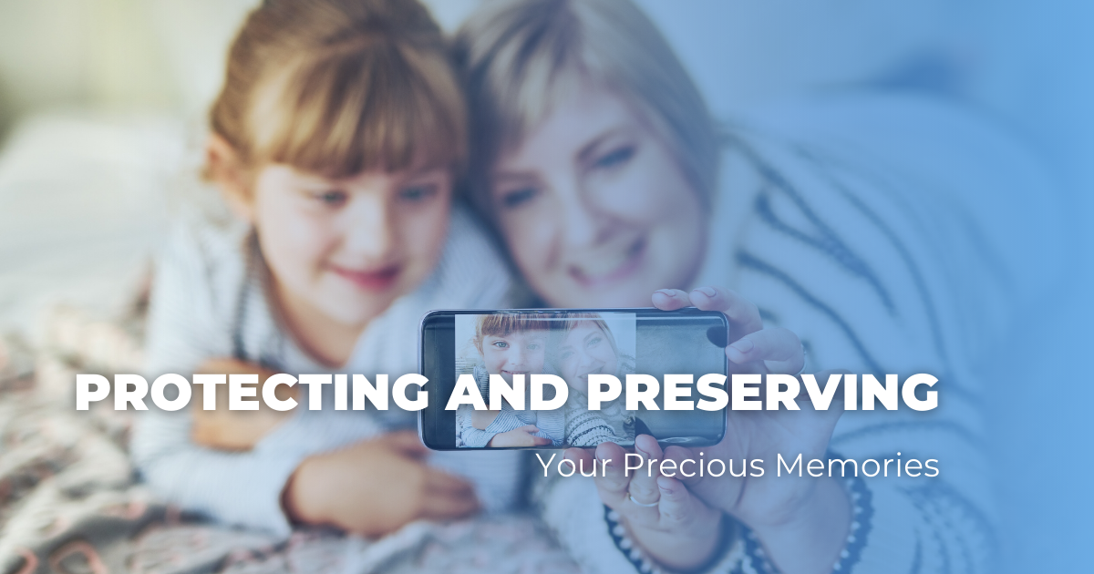 Protecting and Preserving Your Precious Memories