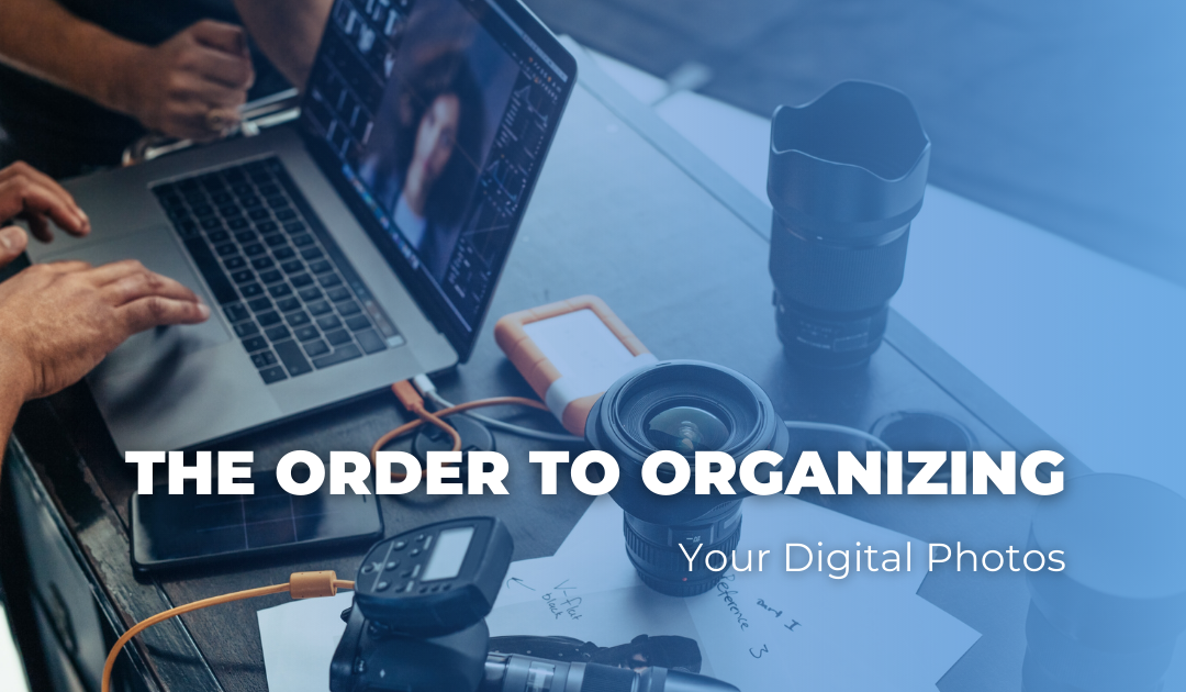 The Order to Organizing Your Digital Photos