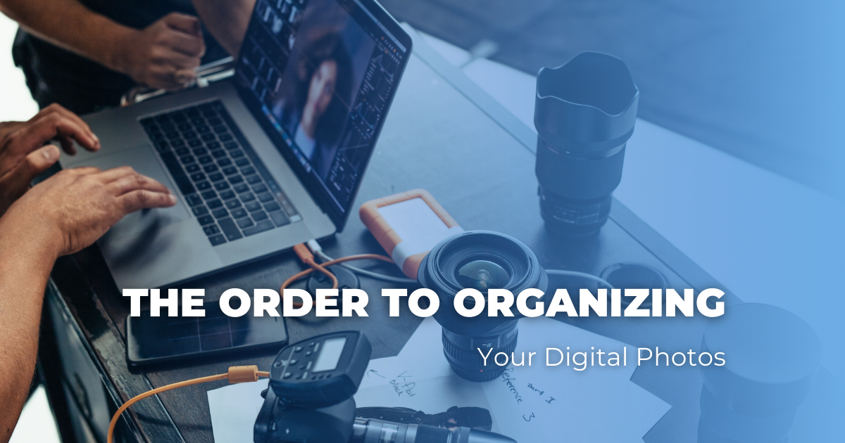 The Order to Organizing Your Digital Photos
