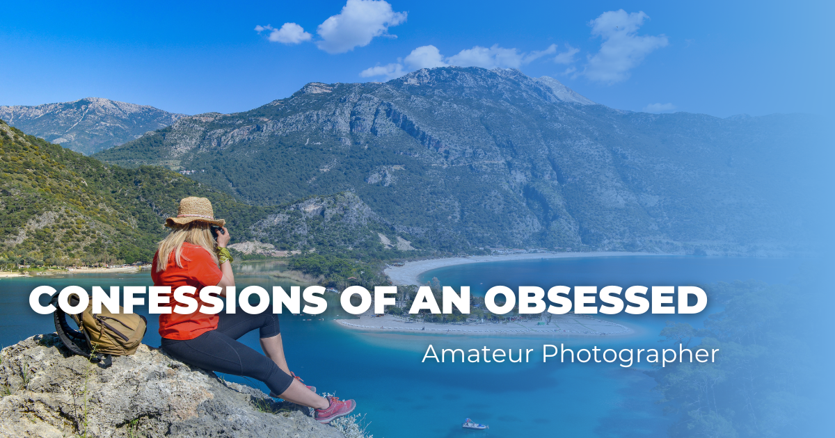 Confessions of An Obsessed Amateur Photographer