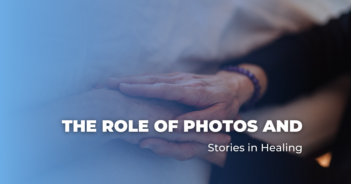 The Role of Photos and Stories in Healing