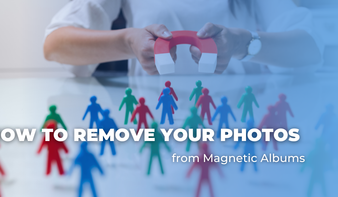 How To Remove Your Photos from Magnetic Albums