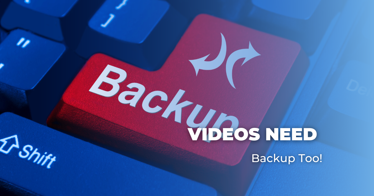 Videos Need Backup Too!