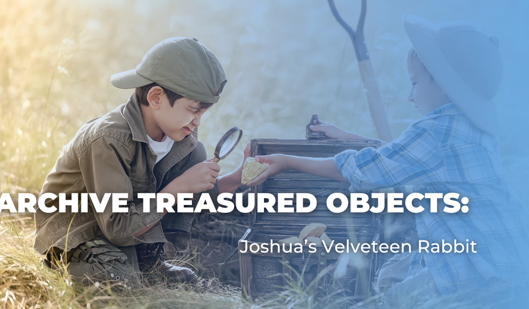 Archive Treasured Objects: Joshua’s Velveteen Rabbit
