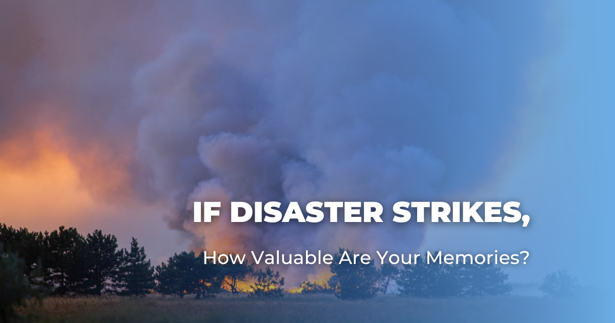 If Disaster Strikes, How Valuable Are Your Memories