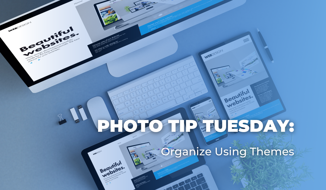 Photo Tip Tuesday: Organize Using Themes
