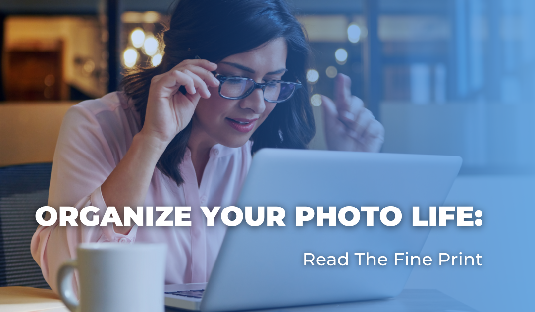 Organize Your Photo Life: Read The Fine Print