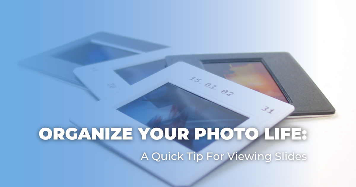 Organize Your Photo Life_ A Quick Tip For Viewing Slides