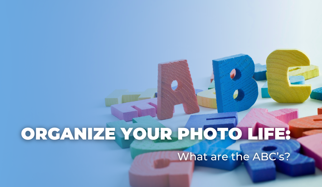 Organize Your Photo Life: What are the ABC’s?