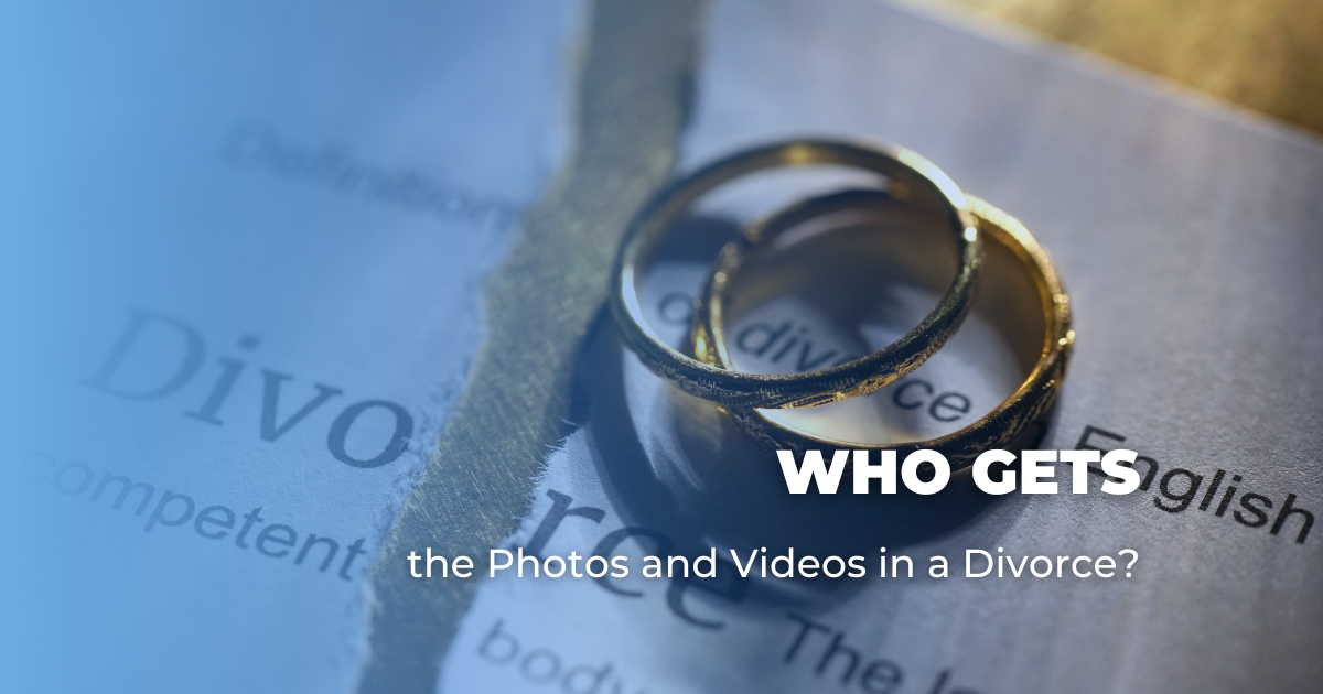 Who Gets the Photos and Videos in a Divorce