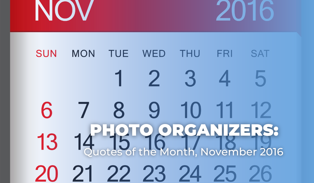 Photo Organizers: Quotes of the Month, November 2016