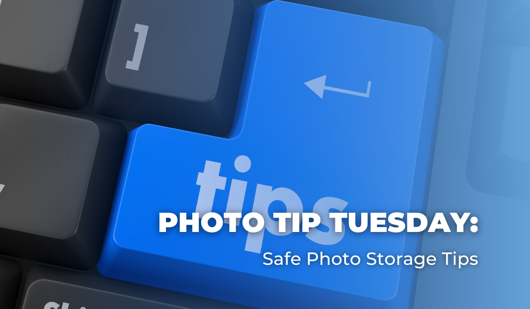 Photo Tip Tuesday: Safe Photo Storage Tips