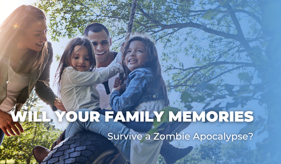 Will Your Family Memories Survive a Zombie Apocalypse?
