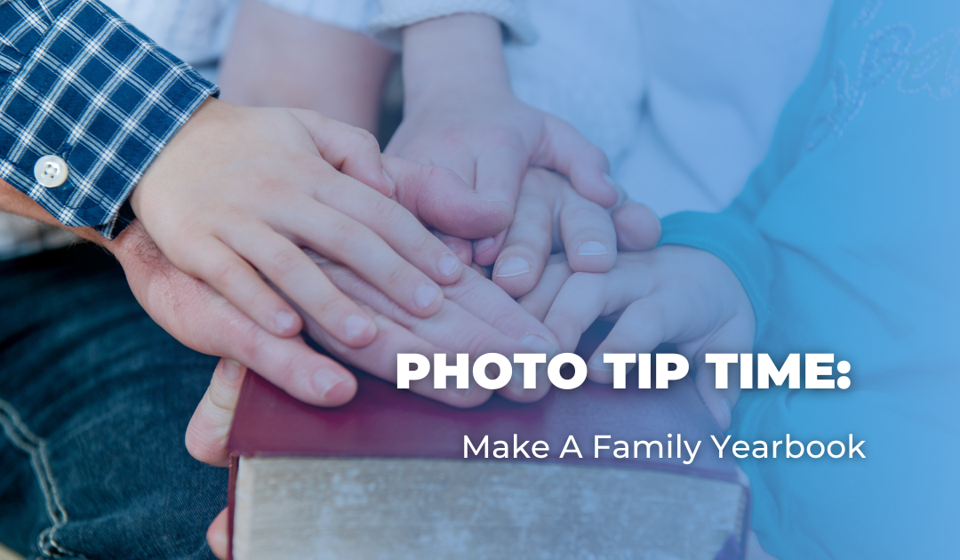 Photo Tip Time: Make A Family Yearbook