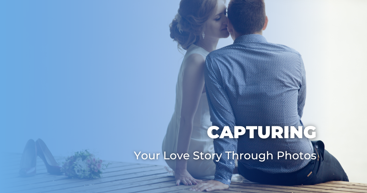 Capturing Your Love Story Through Photos