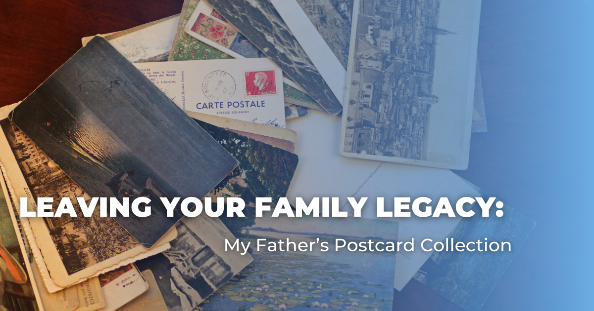 Leaving Your Family Legacy_ My Father’s Postcard Collection