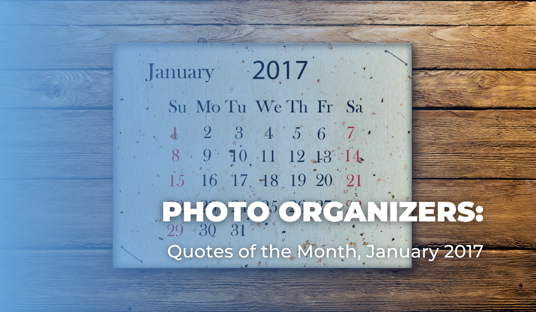 Photo Organizers: Quotes of the Month, January 2017