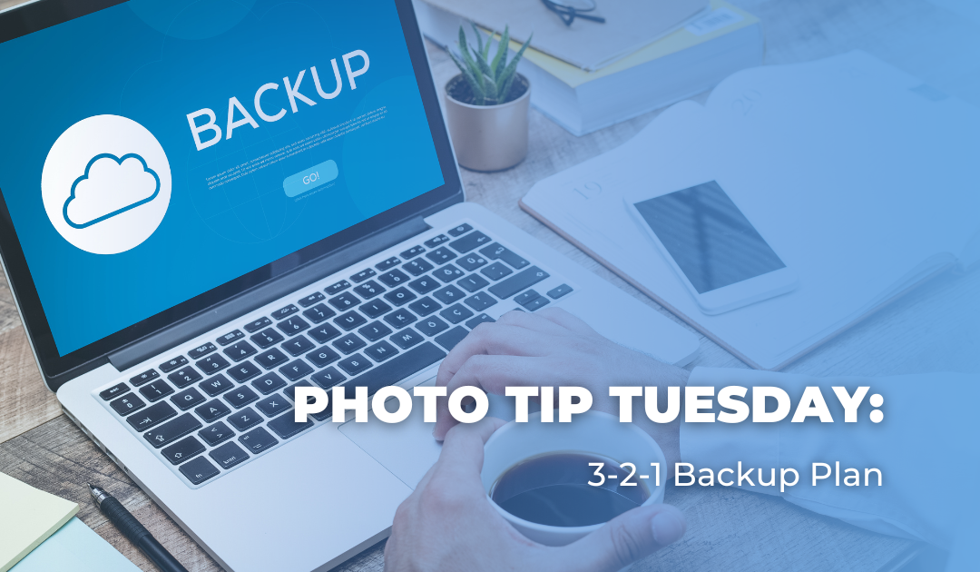 Photo Tip Tuesday: 3-2-1 Backup Plan