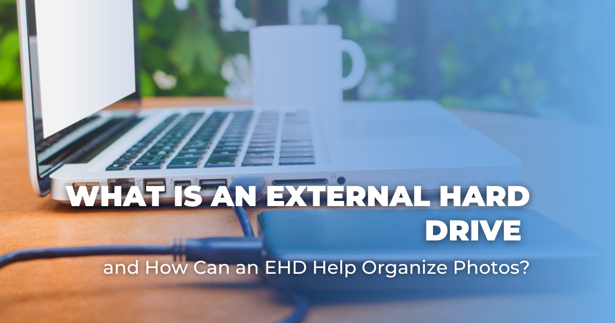 What is an External Hard Drive and How Can an EHD Help Organize Photos
