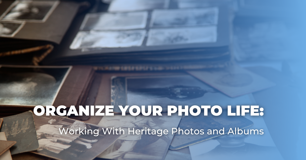 Organize Your Photo Life_ Working With Heritage Photos and Albums