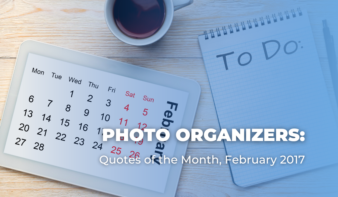 Photo Organizers: Quotes of the Month, February 2017