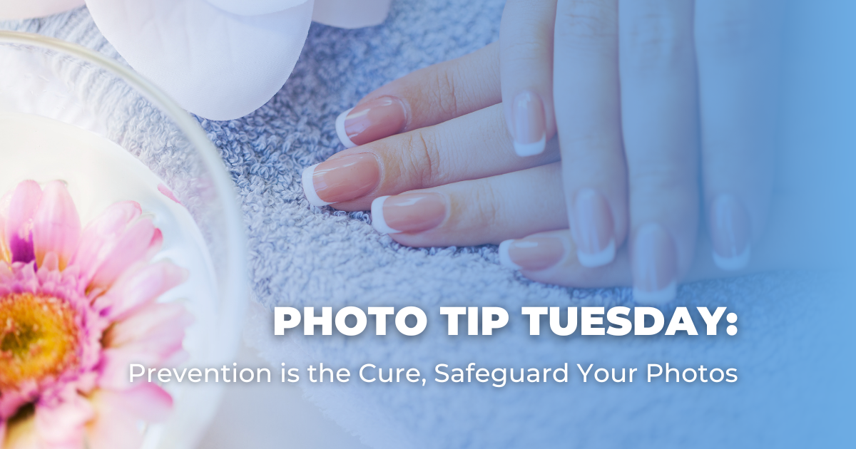 Photo Tip Tuesday_ Prevention is the Cure, Safeguard Your Photos