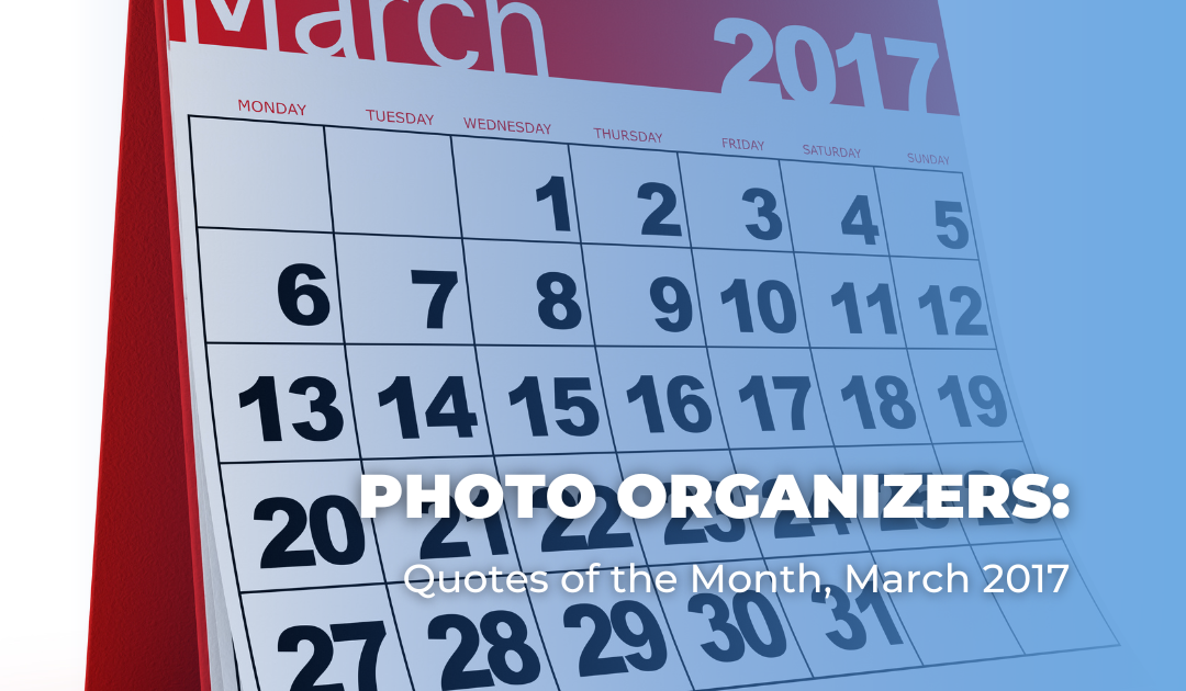 Photo Organizers: Quotes of the Month, March 2017