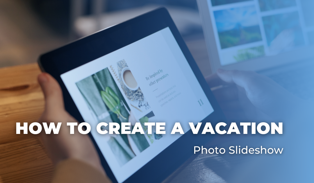 How To Create A Vacation Photo Slideshow