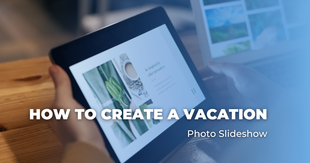 How To Create A Vacation Photo Slideshow