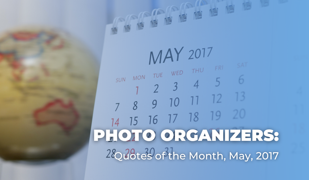 Photo Organizers: Quotes of the Month, May, 2017