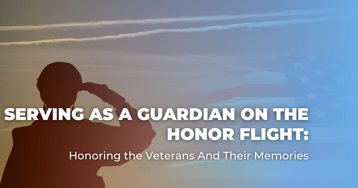 Serving As A Guardian on the Honor Flight_ Honoring the Veterans And Their Memories