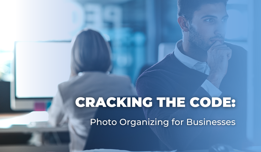 Cracking the Code: Photo Organizing for Businesses