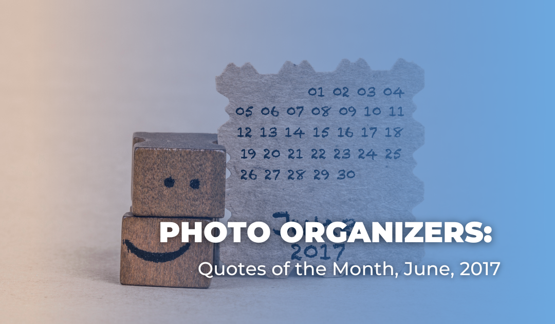 Photo Organizers: Quotes of the Month, June, 2017