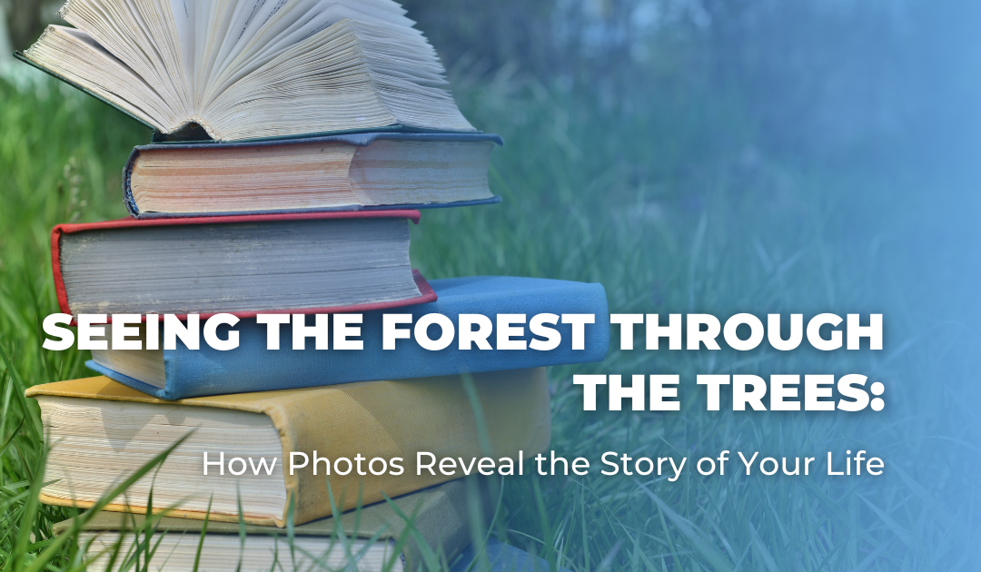 Seeing the Forest Through the Trees_ How Photos Reveal the Story of Your Life