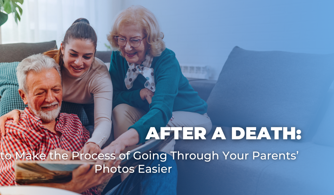 After a Death: How to Make the Process of Going Through Your Parents’ Photos Easier