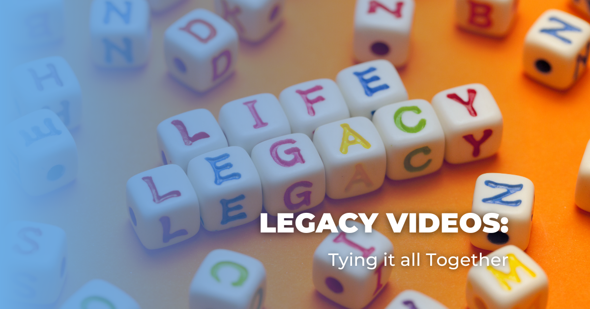 Legacy Videos_ Tying it all Together