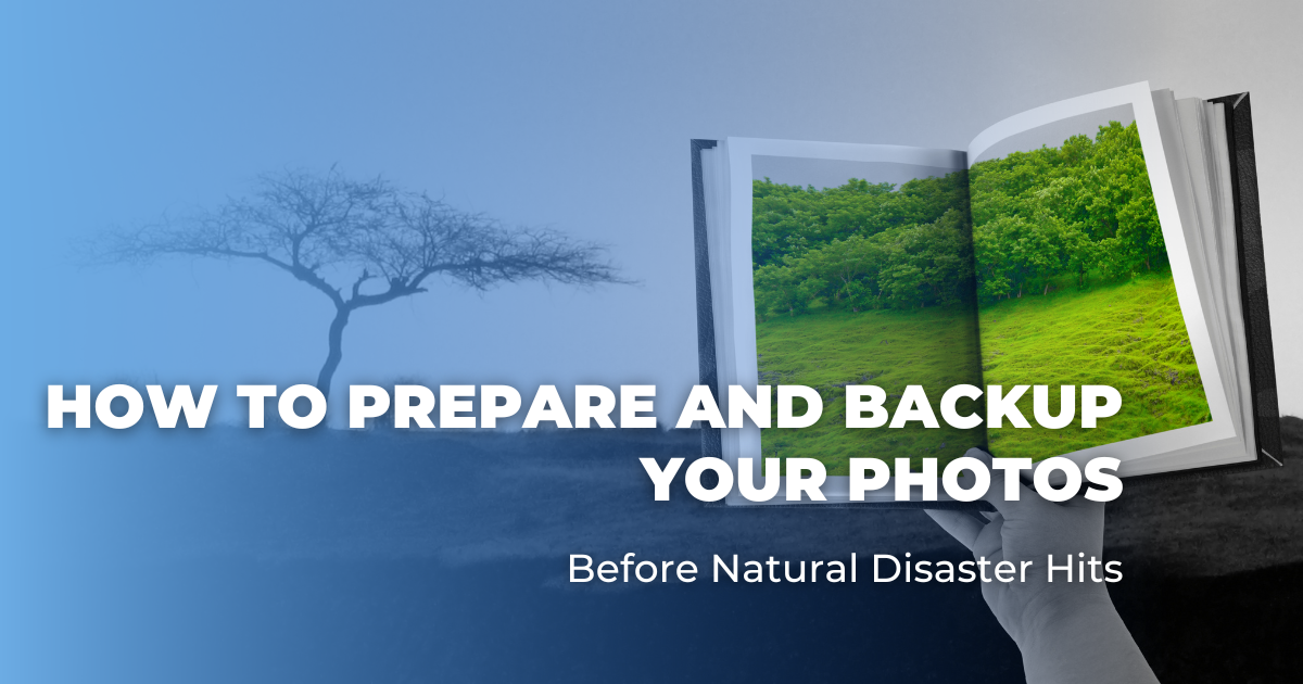 How to Prepare and Backup Your Photos Before Natural Disaster Hits