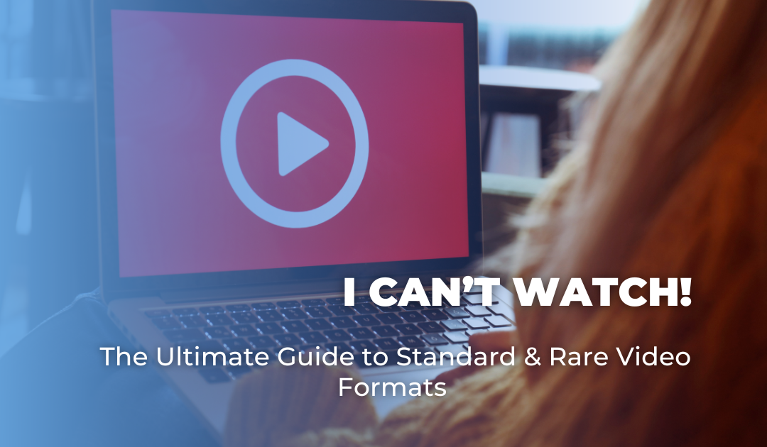 I Can’t Watch! The Ultimate Guide to Standard & Rare Video Formats