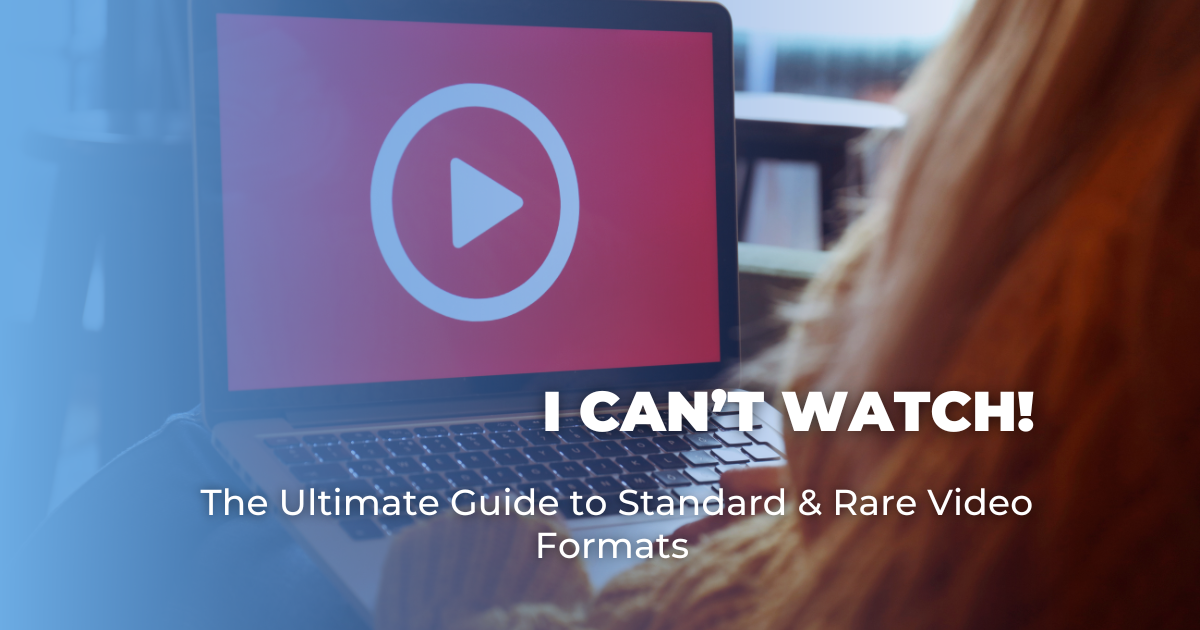 I Can’t Watch! The Ultimate Guide to Standard & Rare Video Formats
