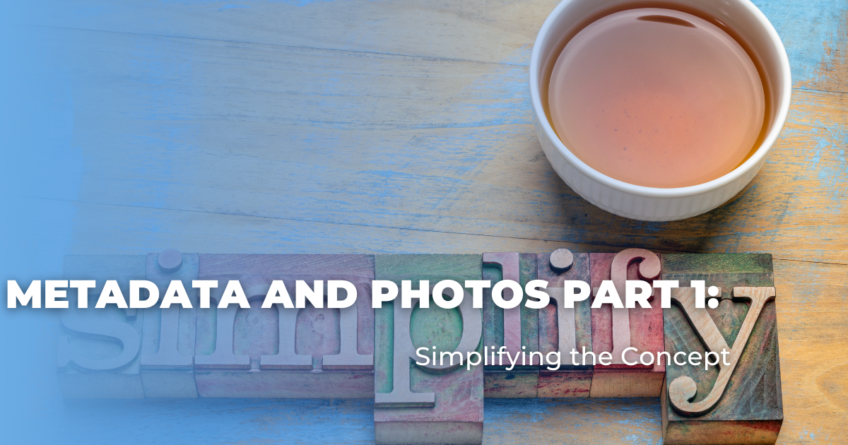 Metadata and Photos Part 1_ Simplifying the Concept