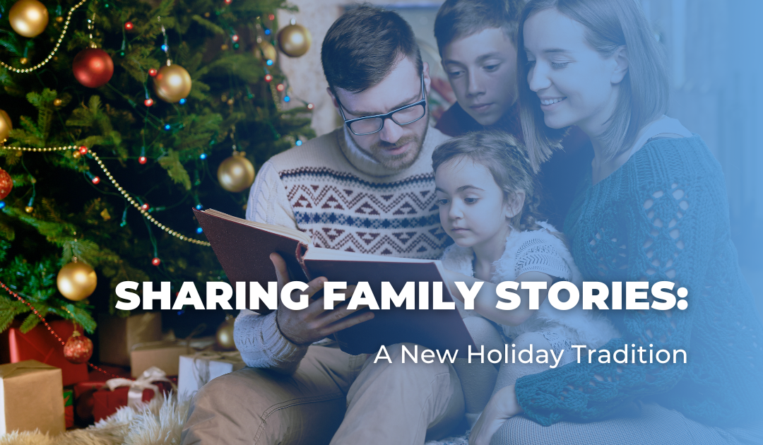 Sharing Family Stories_ A New Holiday Tradition