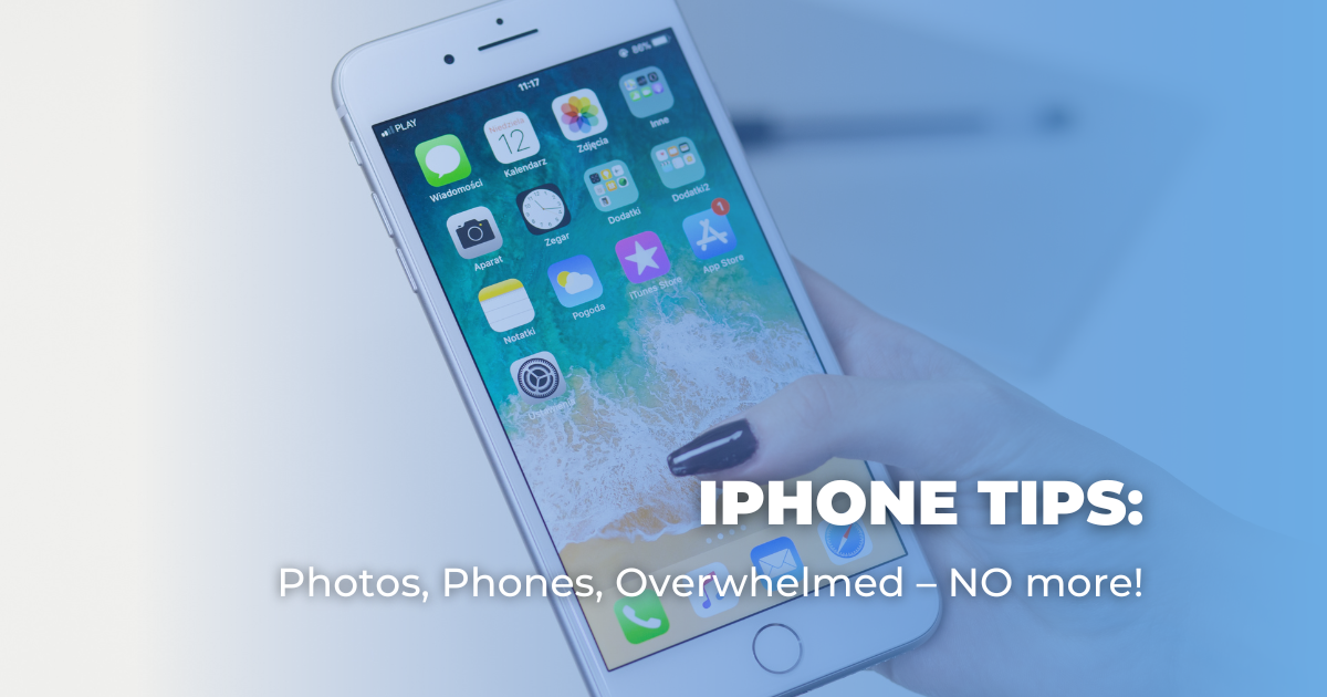 iPhone Tips_ Photos, Phones, Overwhelmed – NO more!