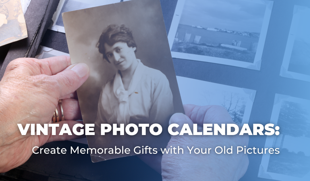 Vintage Photo Calendars_ Create Memorable Gifts with Your Old Pictures