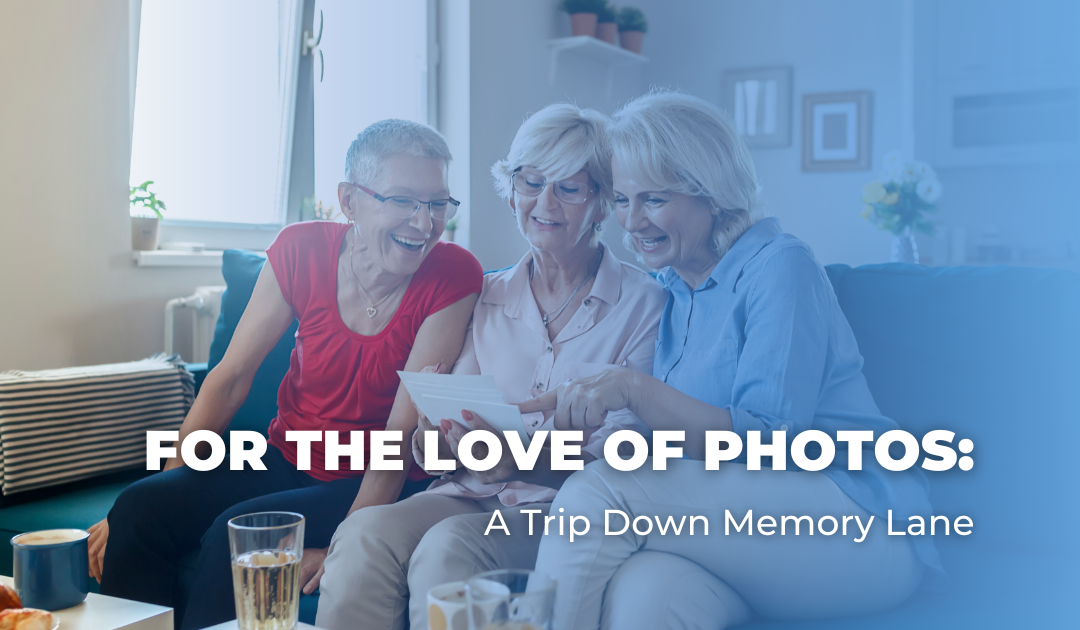 For the Love of Photos:  A Trip Down Memory Lane