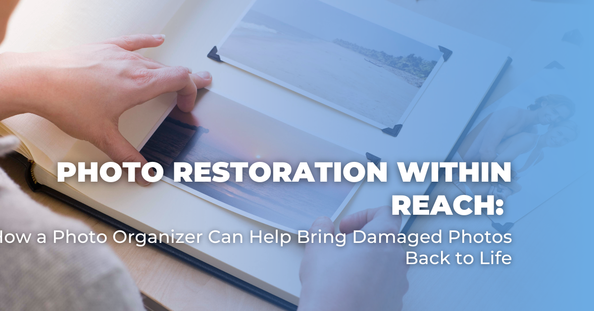 Photo Restoration Within Reach: How a Photo Organizer Can Help Bring  Damaged Photos Back to Life - The Photo Managers